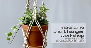 text reads macrame plant hanger workshop - saturday may 20 - 11am byob workshop - photo of natural plant hanger sample in background photo in natural color