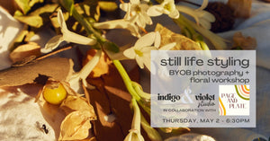 Still Life Styling + Floral Workshop - May 2