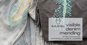 background photo is denim and twill pants repaired with colored thread - text in foreground reads visible denim mending - bliss joy bull logo - byob workshop wednesday june 5 - 6:30pm