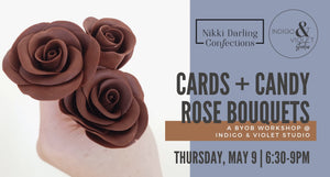 Cards + Candy Rose Bouquets with Nikki Darling Confections - May 9 - indigo & violet studio LLC