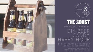 DIY Beer Caddy Happy Hour @ The Roost - Mar. 27 - indigo & violet studio LLC