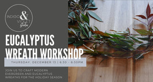 Eucalyptus Wreath Workshop - December 13 - indigo & violet studio LLC
