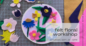 Felt Floral Workshop - Sept. 24