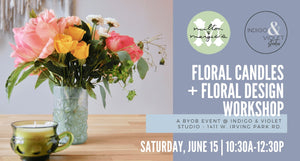 Floral Candles + Floral Design Workshop - June 15 - indigo & violet studio LLC
