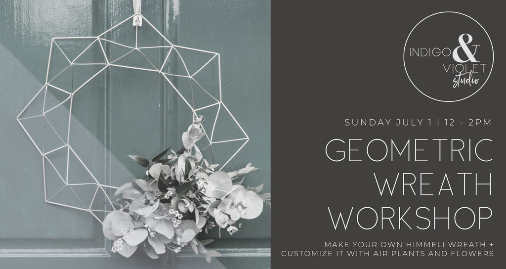 Geometric Wreath Workshop - July 1 - indigo & violet studio LLC