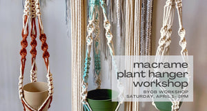 text reads macrame plant hanger workshop - saturday april 1 - 2pm byob workshop - photo of three plant hanger samples in background photo in rust, mint, and natural colors