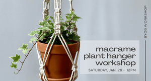 text reads macrame plant hanger workshop - saturday jan. 28 - 12pm - byob workshop - photo of ivy plant in natural plant hanger in background photo 
