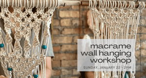 Macrame Wall Hanging Workshop - Jan. 22