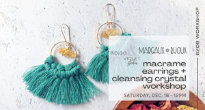 Macrame Earring + Cleansing Crystal Workshop - December 18