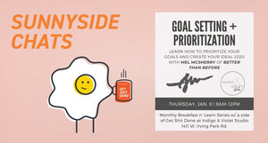  Sunnyside Chats - January- 9am-12pm - Goal Setting + Prioritization - Breakfast + Networking Event at Indigo & Violet Studio