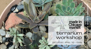 Terrarium Workshop : Made in Chicago Market - April 30