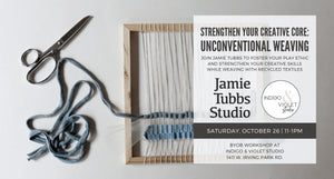 Indigo & Violet Studio - Strengthen Your Creative Core - Unconventional Weaving with Jamie Tubbs Design October 26