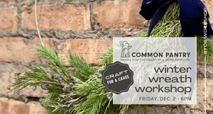 Wreath Workshop for Common Pantry - Dec. 2