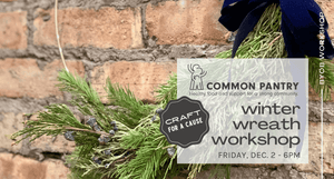 Wreath Workshop for Common Pantry - Dec. 2