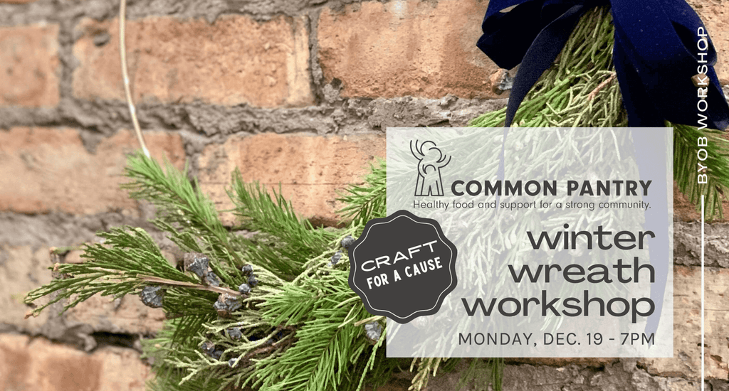 Wreath Workshop for Common Pantry - Dec. 19